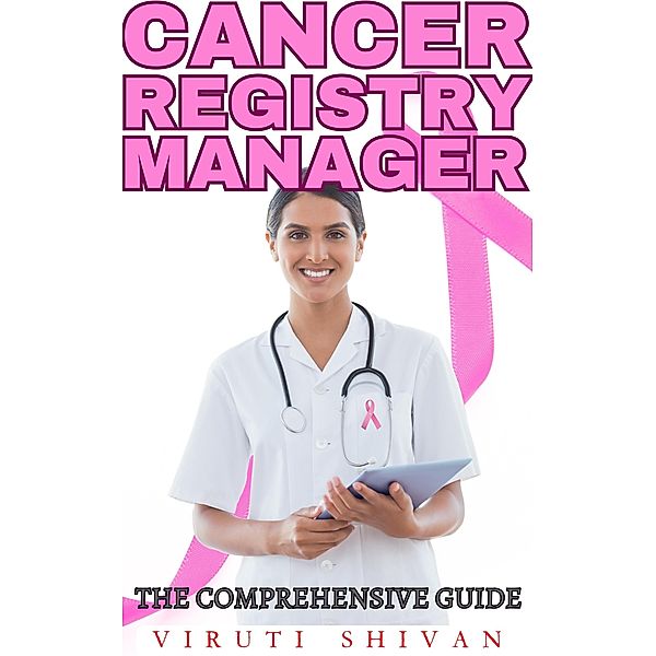 Cancer Registry Manager - The Comprehensive Guide (Vanguard Professionals) / Vanguard Professionals, Viruti Shivan