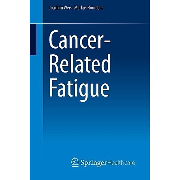 Cancer-Related Fatigue, Joachim Weis, Markus Horneber