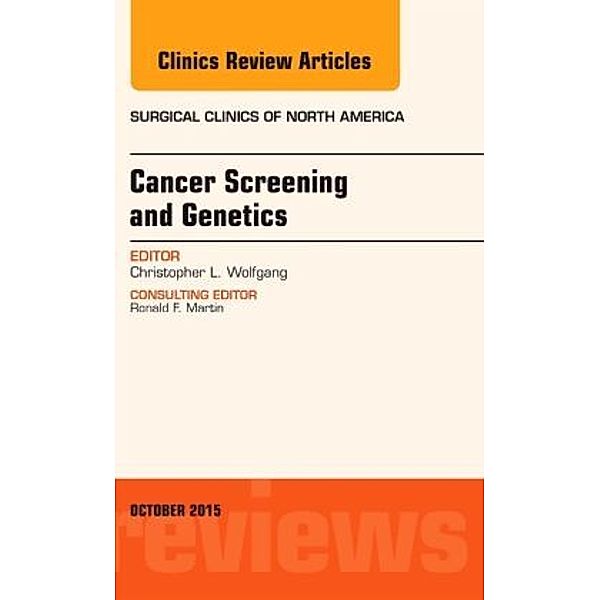Cancer Screening and Genetics, An Issue of Surgical Clinics, Christopher L. Wolfgang