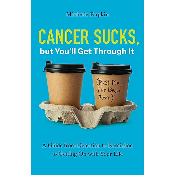 Cancer Sucks, but You'll Get Through It, Michelle Rapkin