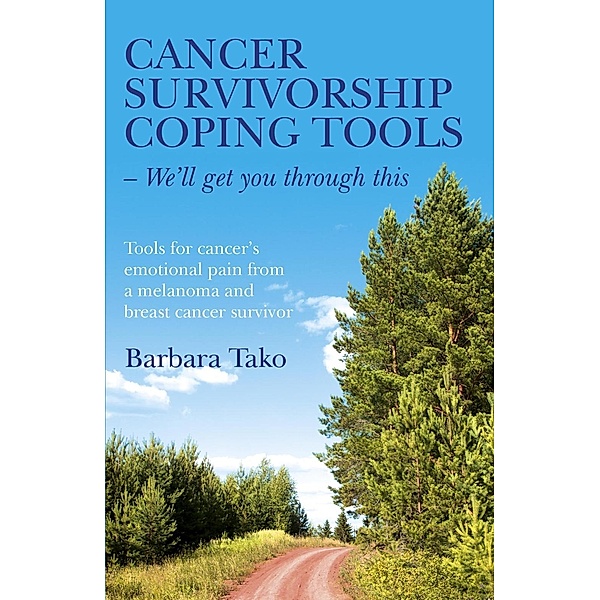 Cancer Survivorship Coping Tools - We'll Get you Through This, Barbara Tako
