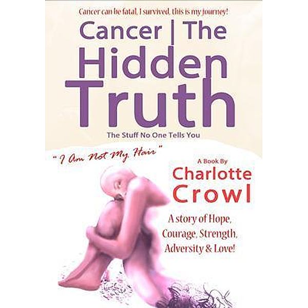 Cancer | The Hidden Truth / Conscious Dreams Publishing, Charlotte Crowl