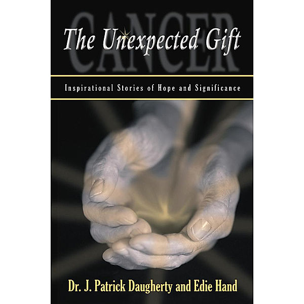 Cancer: the Unexpected Gift, Dr. J. Patrick Daugherty