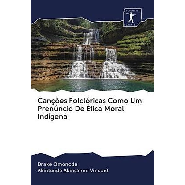 Canções Folclóricas Como Um Prenúncio De Ética Moral Indígena, Drake Omonode, Akintunde Akinsanmi Vincent