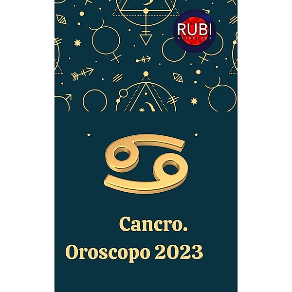 Cancro. Oroscopo 2023, Rubi Astrologa
