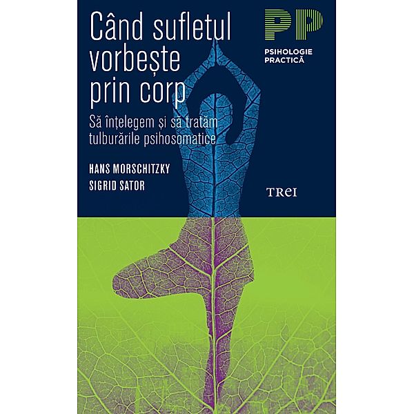 Când sufletul vorbe¿te prin corp. Sa în¿elegem ¿i sa tratam tulburarile psihosomatice / Psihologie practica, Hans Morschitzky, Sigrid Sator