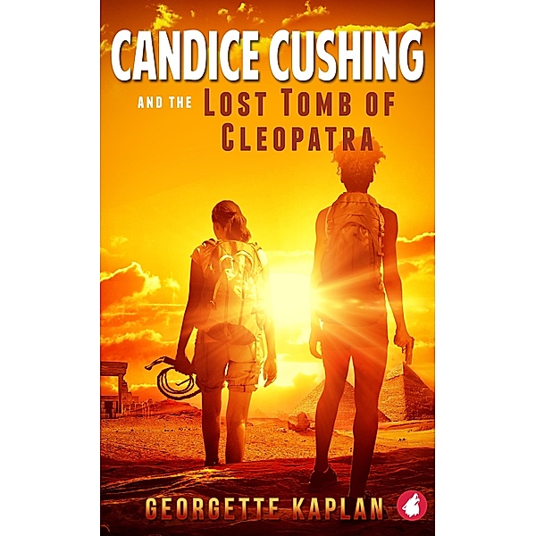 Candice Cushing and the Lost Tomb of Cleopatra / The Cushing-Nevada Chronicles Bd.2, Georgette Kaplan