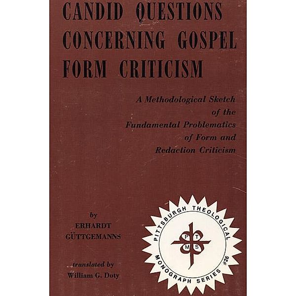 Candid Questions Concerning Gospel Form Criticism / Pittsburgh Theological Monograph Series Bd.26, Erhardt Güttgemanns