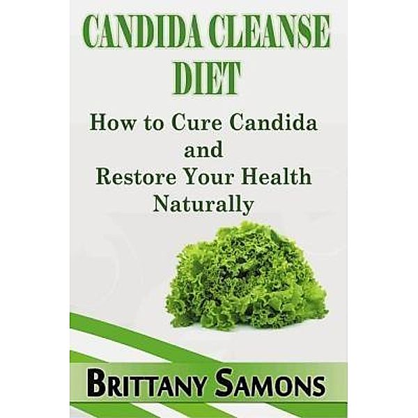 Candida Cleanse Diet / Mihails Konoplovs, Brittany Samons