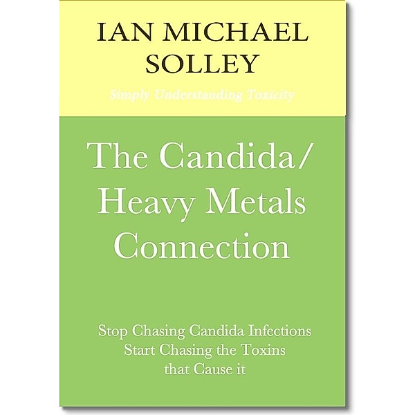 Candida/Heavy Metals Connection / Infineon Ltd, Ian M. Solley