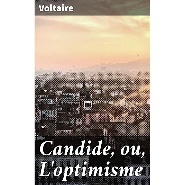 Candide, ou, L'optimisme, Voltaire