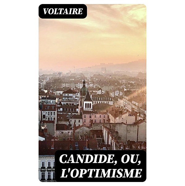 Candide, ou, L'optimisme, Voltaire