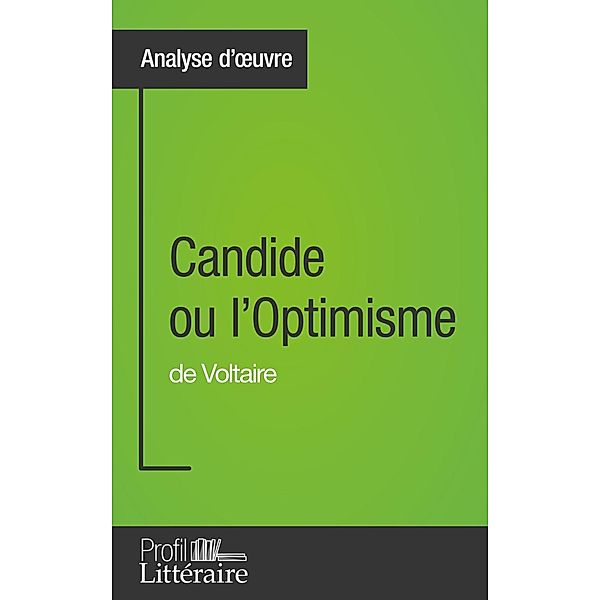 Candide ou l'Optimisme de Voltaire (Analyse approfondie), Alix Defays, Profil-Litteraire. Fr