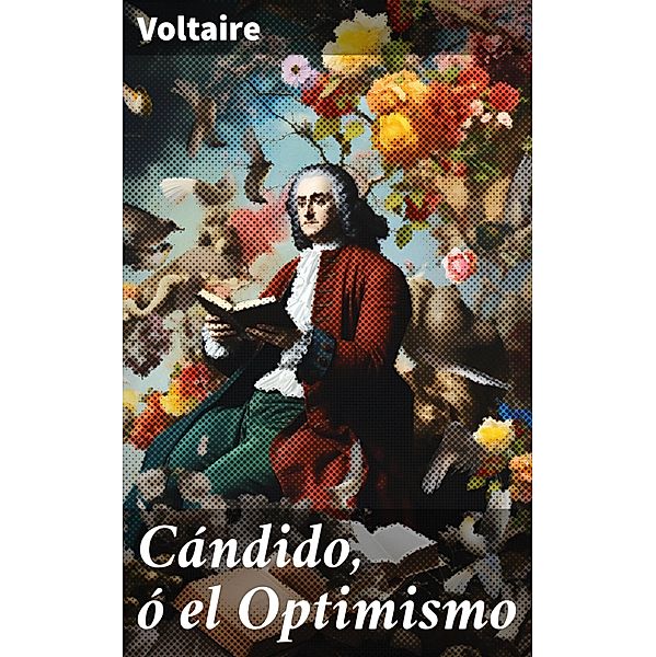Cándido, ó el Optimismo, Voltaire
