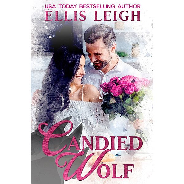 Candied Wolf: A Kinship Cove Fun & Flirty Romance (Mates & Macarons, #1) / Mates & Macarons, Ellis Leigh