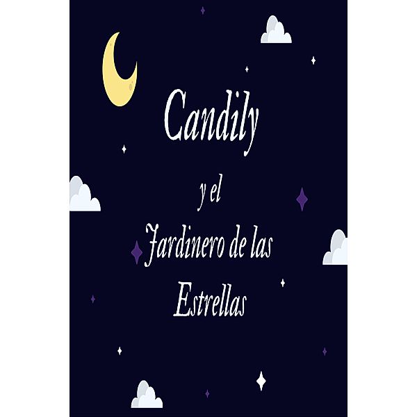 Candily y el Jardinero de las Estrellas (La Macabra Fantasía de Candily) / La Macabra Fantasía de Candily, David E. Placeres