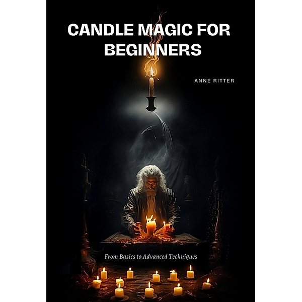 Candle Magic for  Beginners, Anne Ritter