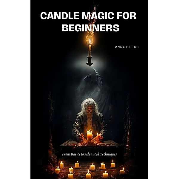 Candle Magic for  Beginners, Anne Ritter