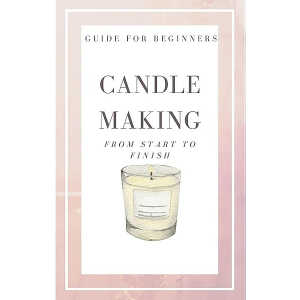 Candle Making from Start to Finish, Shane Thompson
