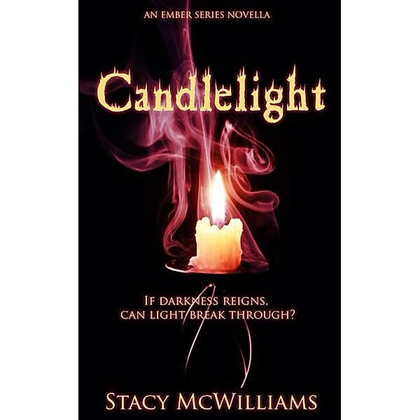 Candlelight (Ember Series, #1), Stacy McWilliams