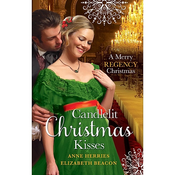 Candlelit Christmas Kisses: Captain Moorcroft's Christmas Bride / Governess Under the Mistletoe, Anne Herries, Elizabeth Beacon
