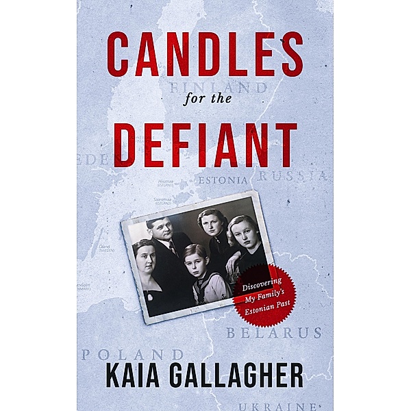 Candles for the Defiant, Discovering my Family's Estonian Past, Kaia Gallagher