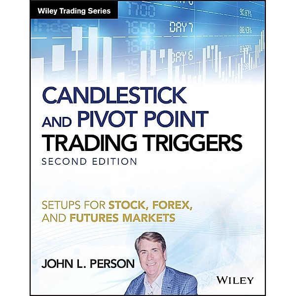 Candlestick and Pivot Point Trading Triggers / Wiley Trading Series, John L. Person