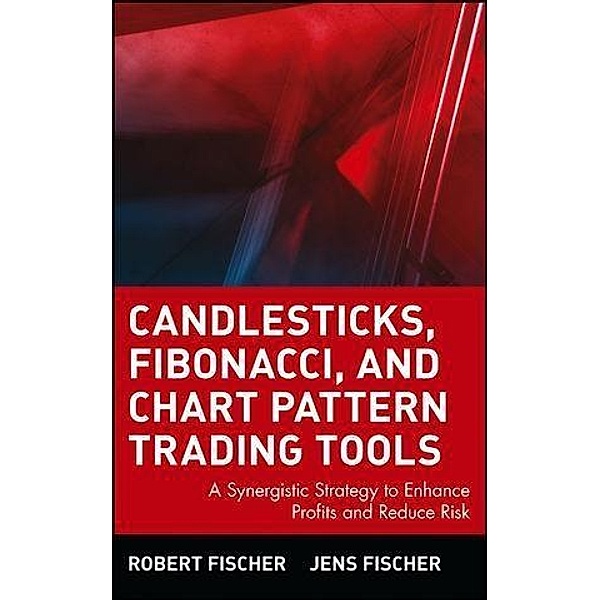 Candlesticks, Fibonacci, and Chart Pattern Trading Tools, Robert Fischer, Jens Fischer
