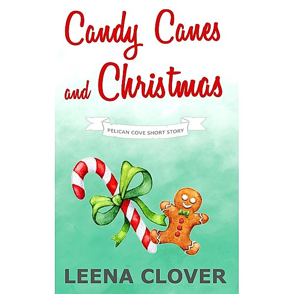 Candy Canes and Christmas (Pelican Cove Short Story Series, #3) / Pelican Cove Short Story Series, Leena Clover