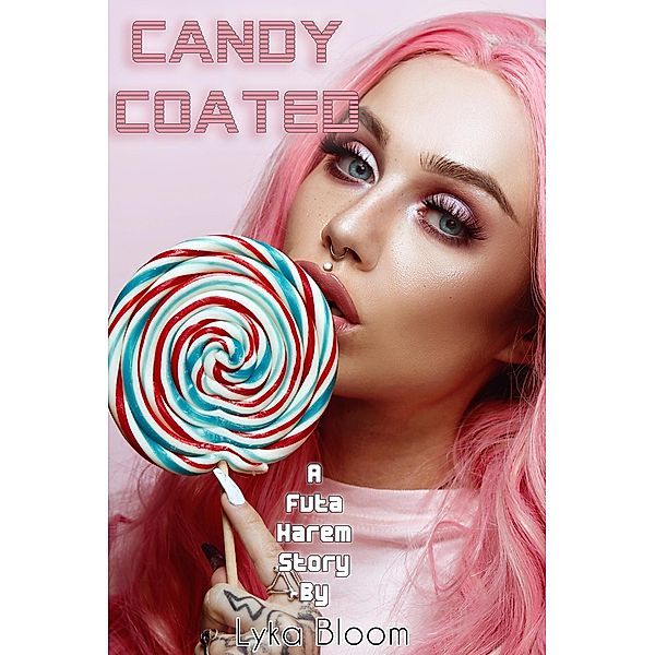 Candy Coated: A Futa Harem Story, Lyka Bloom