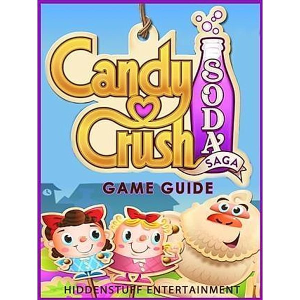 Candy Crush Soda Saga Game Guide, Hiddenstuff Entertainment