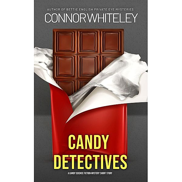 Candy Detectives: A Candy Detective Science Fiction Mystery Short Story (Candy Detectives Sci-Fi Mysteries, #1) / Candy Detectives Sci-Fi Mysteries, Connor Whiteley