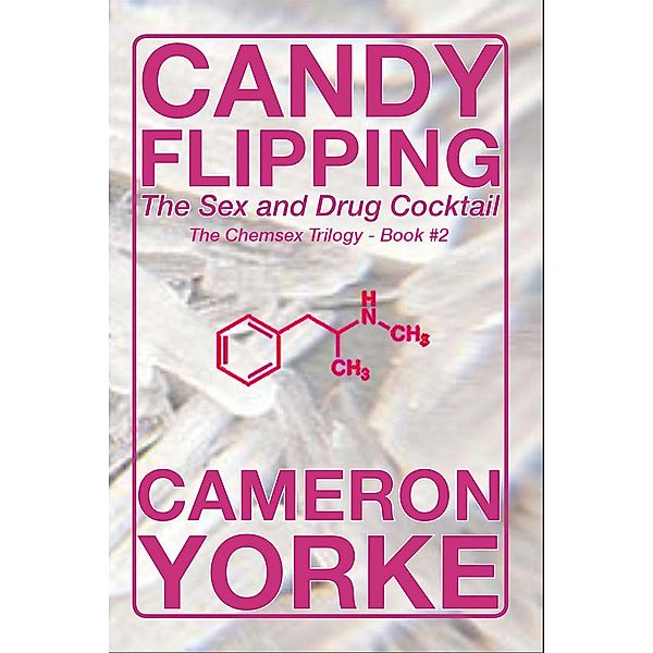 Candy Flipping - The Sex and Drug Cocktail (The Chemsex Trilogy, #2), Cameron Yorke
