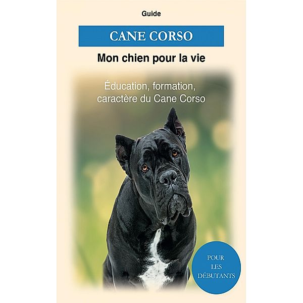 Cane Corso, Guide Mon chien pour la Vie