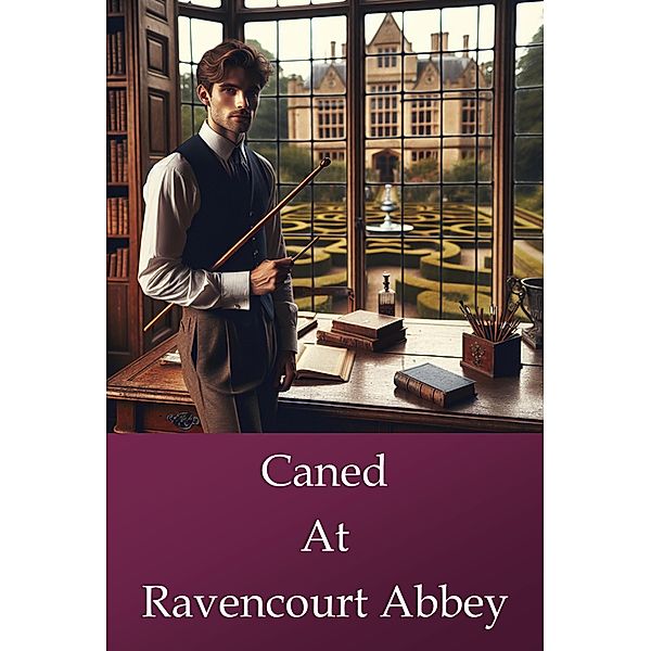 Caned at Ravencourt Abbey (Ravenscourt Abbey, #1) / Ravenscourt Abbey, Lucy Blake