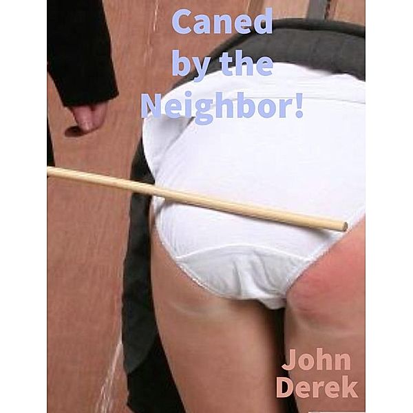 Caned by the Neighbor!, John Derek