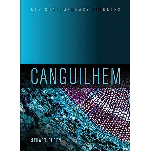Canguilhem / Key Contemporary Thinkers, Stuart Elden