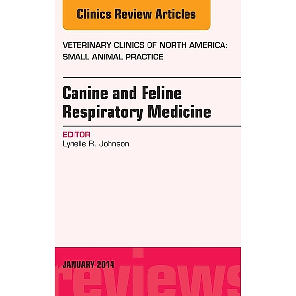 Canine and Feline Respiratory Medicine, An Issue of Veterinary Clinics: Small Animal Practice, E-Book, Lynelle R Johnson