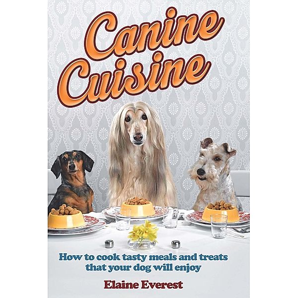 Canine Cuisine, Elaine Everest