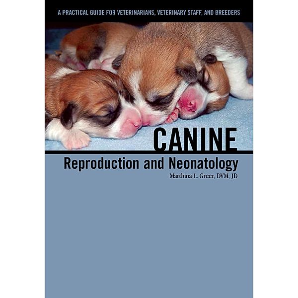 Canine Reproduction and Neonatology, Marthina L. Greer