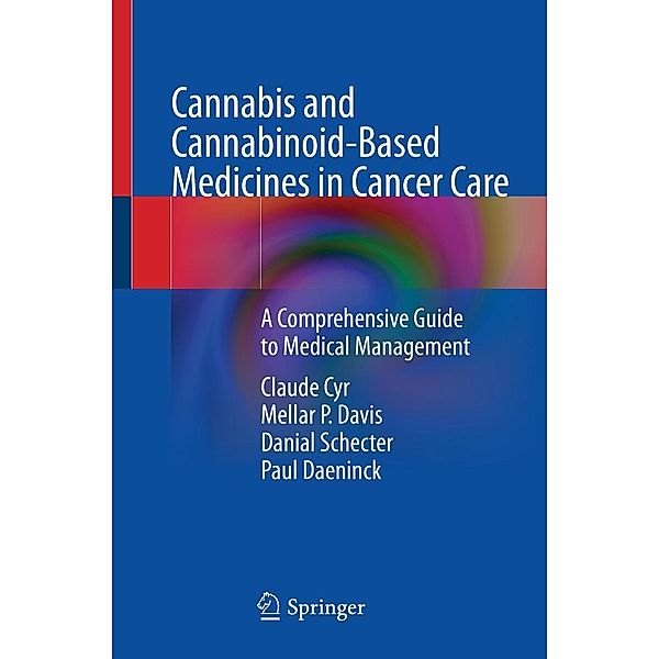 Cannabis and Cannabinoid-Based Medicines in Cancer Care, Claude Cyr, Mellar P. Davis, Danial Schecter, Paul Daeninck
