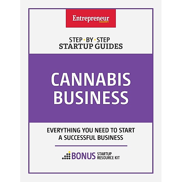 Cannabis Business: Step-by-Step Startup Guide, Inc. The Staff of Entrepreneur Media