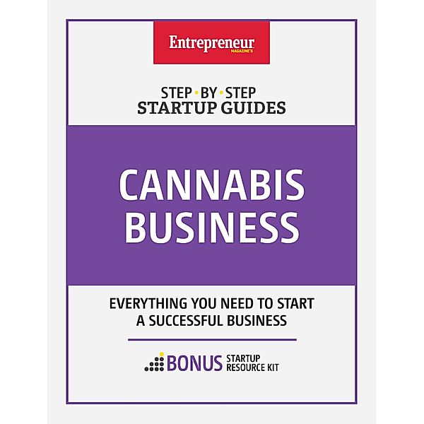 Cannabis Business: Step-by-Step Startup Guide, Inc. The Staff of Entrepreneur Media