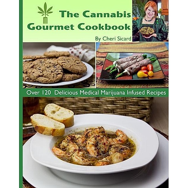 Cannabis Gourmet Cookbook, Cheri Sicard