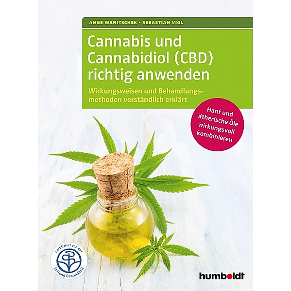Cannabis und Cannabidiol (CBD) richtig anwenden, Anne Wanitschek, Sebastian Vigl