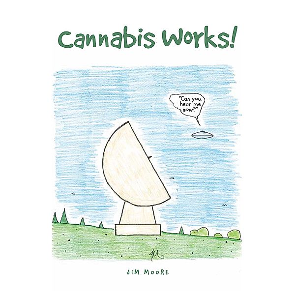 Cannabis Works!, Jim Moore