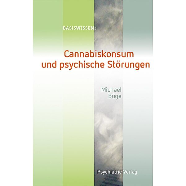 Cannabiskonsum und psychische Störungen / Basiswissen Bd.34, Michael Büge