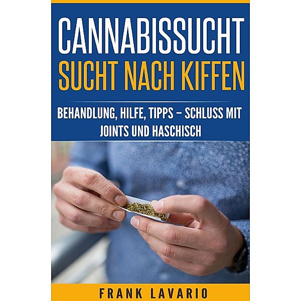 Cannabissucht / Sucht nach Kiffen, Frank Lavario