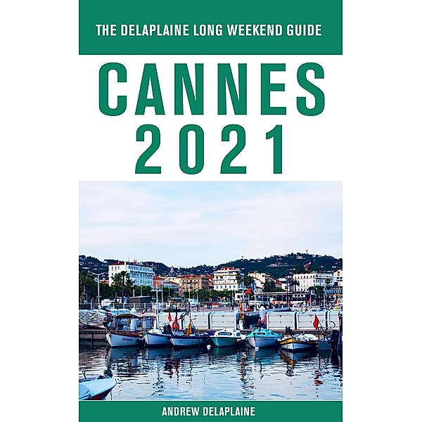 Cannes - The Delaplaine 2021 Long Weekend Guide, Andrew Delaplaine