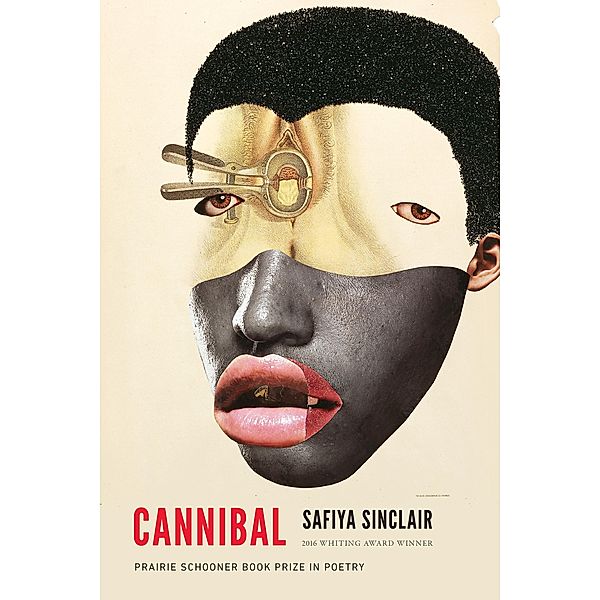 Cannibal / The Raz/Shumaker Prairie Schooner Book Prize in Poetry, Safiya Sinclair